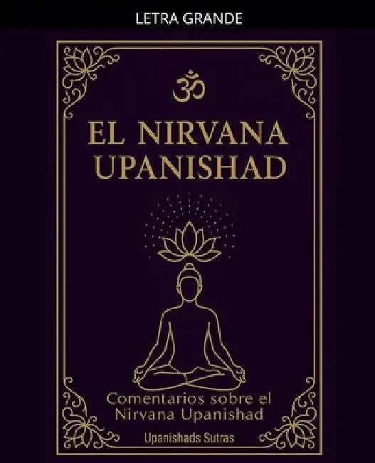 El Nirvana Upanishad: comentarios sobre el Nirvana Upanishad by Upanishads Sutras