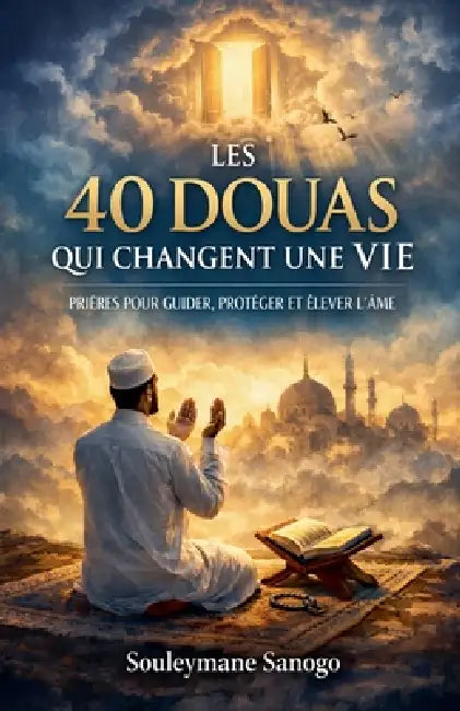 Les 40 Douas Qui Changent Une Vie by Souleymane Sanogo