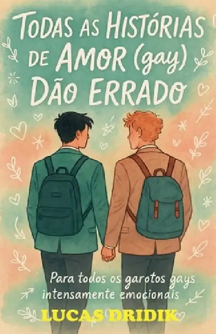 Todas as Histórias de Amor (gay) Dão Errado by Lucas Dridik