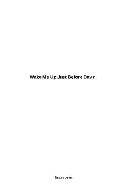 Wake Me Up Just Before Dawn. by Emmorin