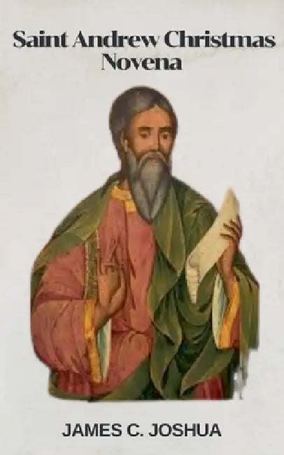 Saint Andrew Christmas Novena by James C. Joshua