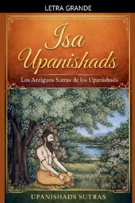 Isa Upanishads: Los Antiguos Sutras de los Upanishads by Upanishads Sutras