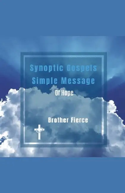 Synoptic Gospels Simple Message Of Hope by Brother Fierce