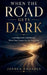 When the Road Gets Dark - Learning God's Faithfulness When You Cannot See the Next Step by Joshua Rhoades