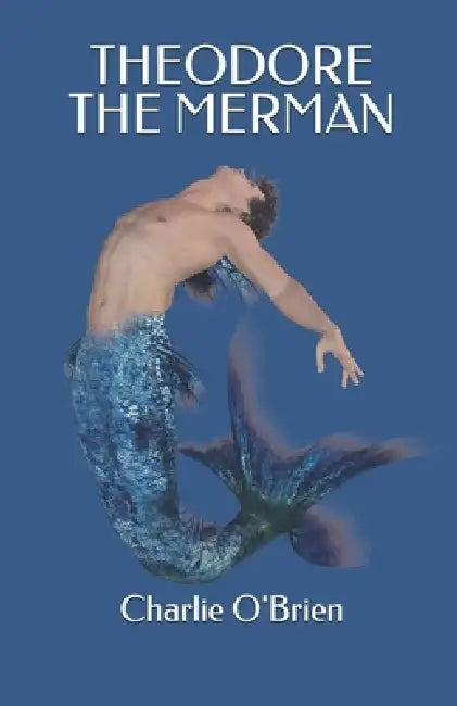 Theodore the Merman by Charlie O'Brien