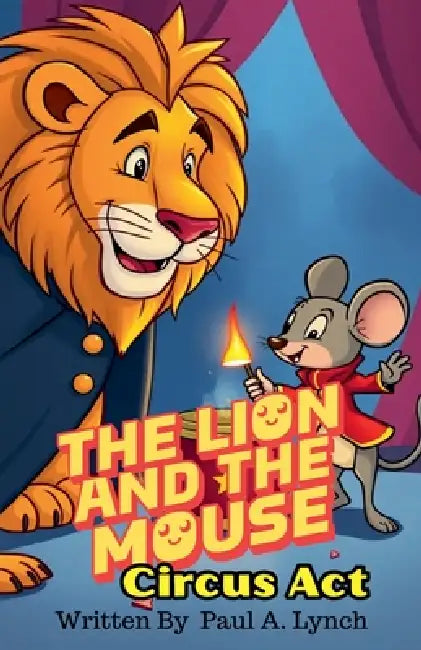 The Lion and the Mouse: Circus Act by Paul A. Lynch