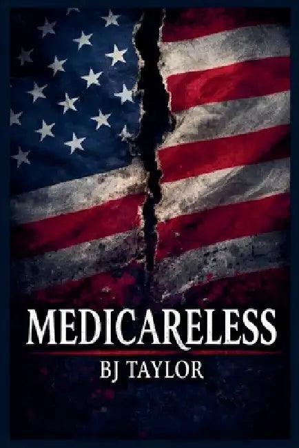 Medicareless by Bj Taylor