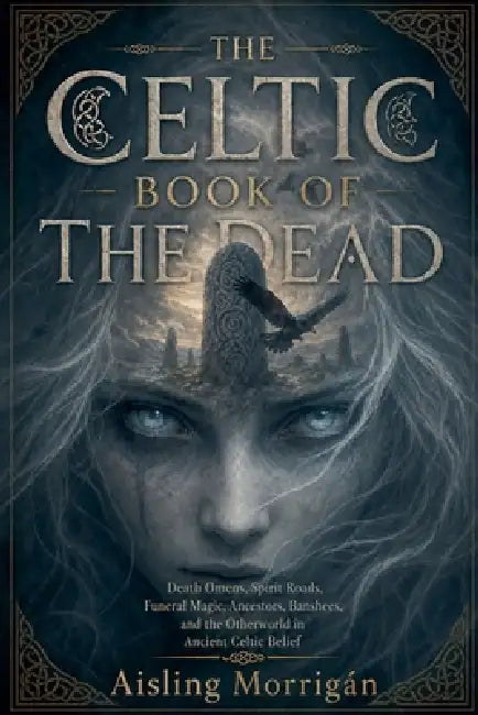 The Celtic Book of the Dead by Aisling Morrígán