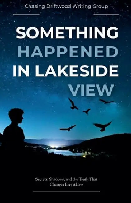Something Happened In Lakeside View by Chantelle Atkins, Chasing Driftwood Writing Group