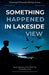 Something Happened In Lakeside View by Chantelle Atkins, Chasing Driftwood Writing Group