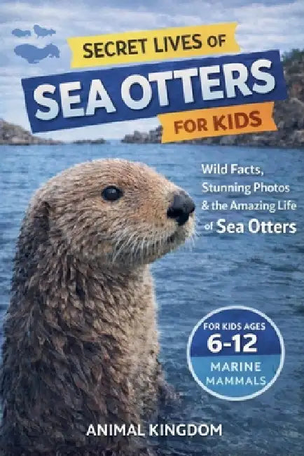 Secret Lives of Sea Otters for Kids by Animal Kingdom