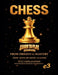 Chess: Learn To Play (Chess); From Origins To Mastery, Deep, Move-By-Move Analysis, Full Explanation with Detailed Diagram Descriptions by E3