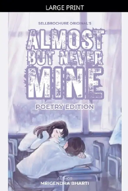 Almost But Never Mine by Mrigendra Bharti