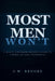 Most Men Wont: A Man's Uncompromising Guide to Living at Full Potential by J. W. Brooks