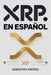 XRP en Español: Guía práctica para invertir en XRP y Ripple paso a paso, proteger tu dinero y tomar decisiones inteligentes con las criptomonedas by Sebastian Andres