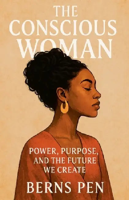 The Conscious Woman: Power, Purpose, and the Future We Create by Bernspen