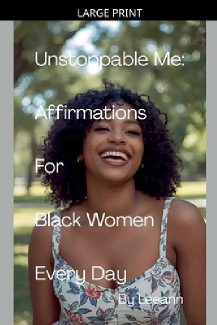 Unstoppable Me: Affirmations For Black Women Every Day by Leeann