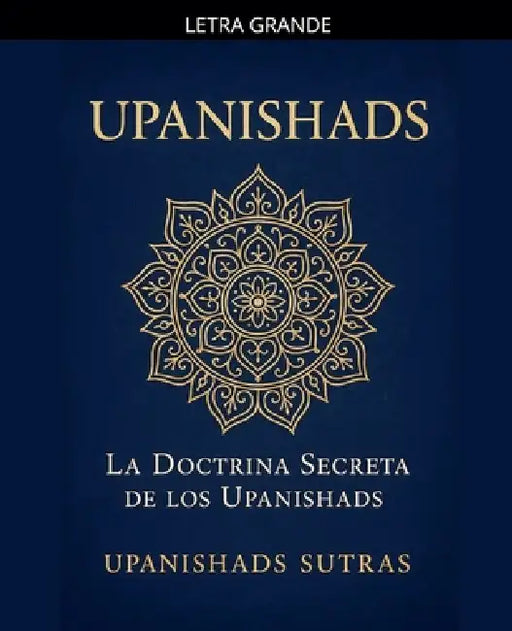 Upanishads: La Doctrina Secreta de los Upanishads by Upanishads Sutras