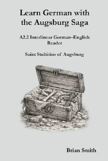 Learn German with the Augsburg Saga - A2.2 Interlinear German-English Reader by Brian Smith