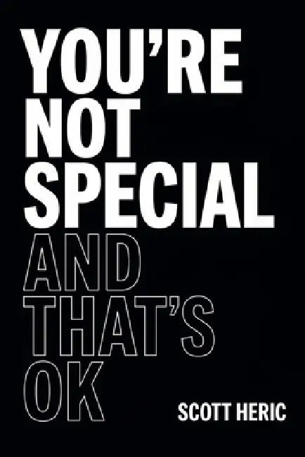 You're Not Special and That's OK by Scott Heric