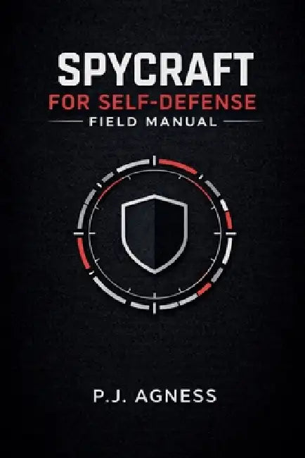 Spycraft for Self-Defense Field Manual by P. J. Agness