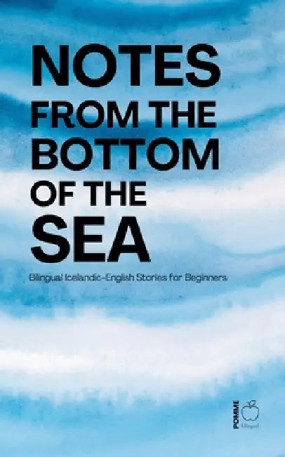 Notes from the Bottom of the Sea: Bilingual Icelandic-English Stories for Beginners by Pomme Bilingual