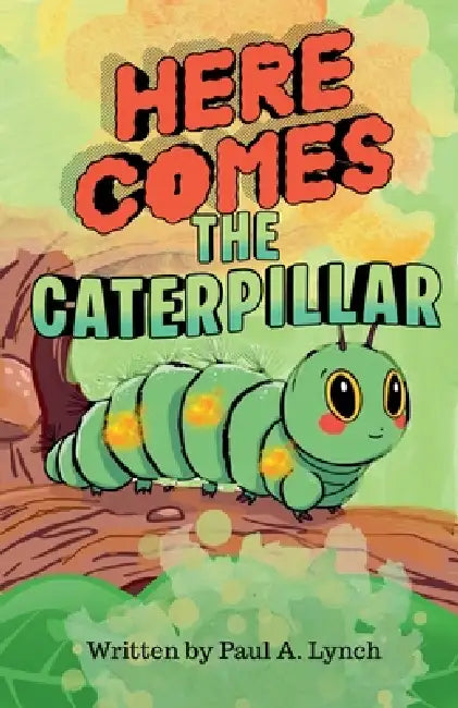 Here Comes the Caterpillar by Paul A. Lynch