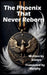 The Phoenix That Never Reborn by Murphy