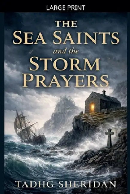 The Sea Saints and the Storm Prayers by Tadhg Sheridan