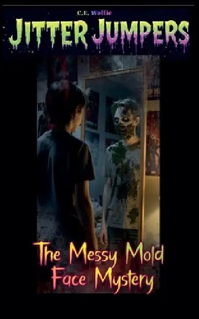 The Messy Mold Face Mystery by C. E. Wolfie