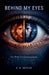Behind My Eyes by G. H. Arthur
