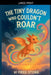 The Tiny Dragon Who Couldn't Roar by Fred Stone