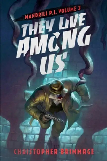 MANDRILL P.I. Volume 3: They Live Among Us by Christopher Brimmage