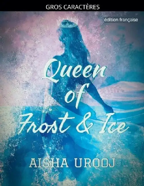 Queen of Frost and Ice: édition française by Aisha Urooj