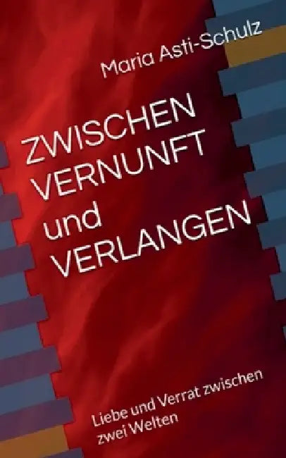 Zwischen VERNUNFT und VERLANGEN by Maria Asti-Schulz