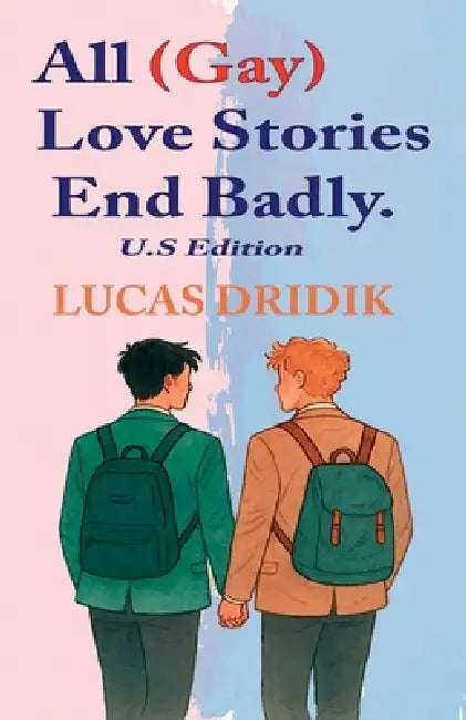 All (Gay) Love Stories End Badly by Lucas Dridik