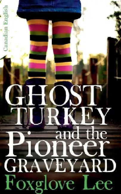 Ghost Turkey and the Pioneer Graveyard (Canadian English) by Foxglove Lee