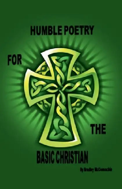 Humble Poetry for the Basic Christian by Bradley McConnachie
