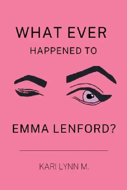 What Ever Happened to Emma Lenford? by Kari Lynn M