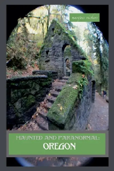 Haunted and Paranormal: Oregon by Marques Vickers