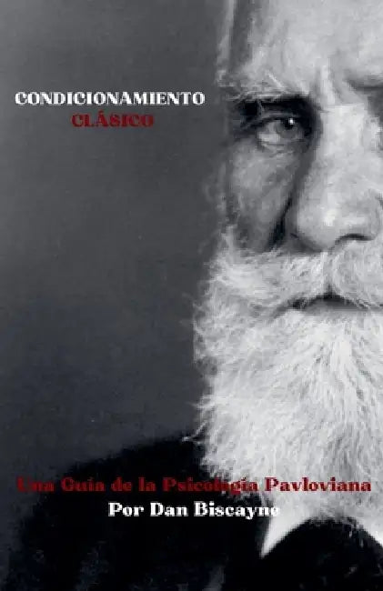 Condicionamiento Clásico: Una Guía de la Psicología Pavloviana by Dan Biscayne