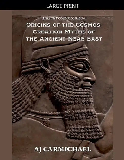 Origins of the Cosmos: Creation Myths of the Ancient Near East by Aj Carmichael