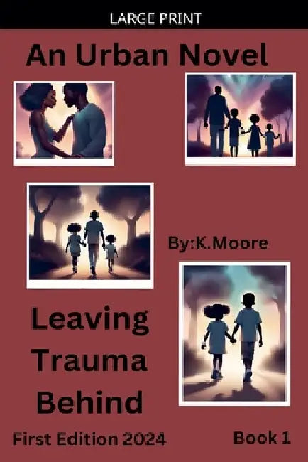 Leaving Trauma Behind by K. Moore