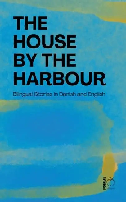 The House by the Harbour: Bilingual Stories in Danish and English by Pomme Bilingual