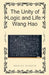 The Unity of Logic and Life: Wang Hao by Michael Webster