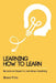 Learning How To Learn - Become an Expert in Just About Anything by Bruce Prins