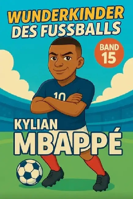 Wunderkinder des Fußballs: Kylian Mbappé by Harald Sesselmann