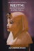 Neith: Egypt's Oldest Divine Force by Aj Carmichael
