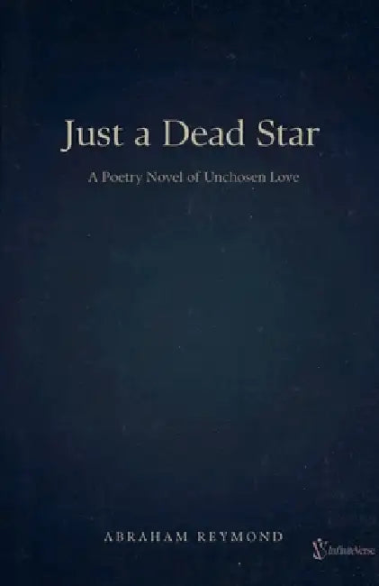 Just a Dead Star: Poetry Novel by Abraham Reymond