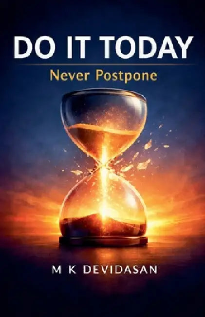 Do It Today: Never Postpone by M. K. Devidasan